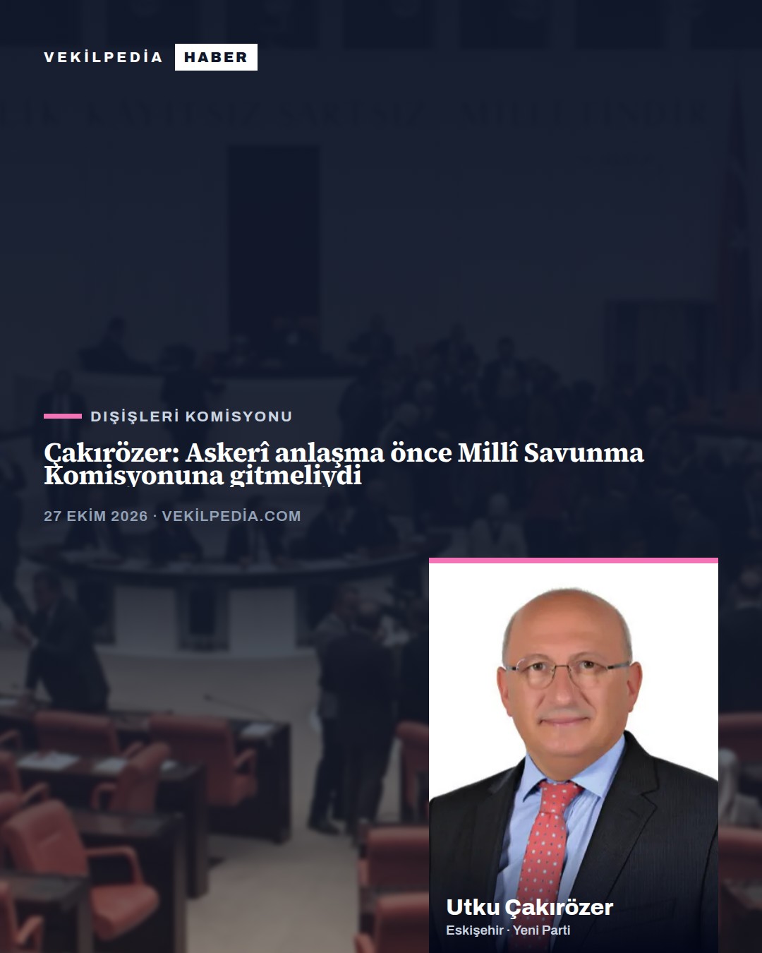 Çakırözer: Askerî anlaşma önce Millî Savunma Komisyonuna gitmeliydi