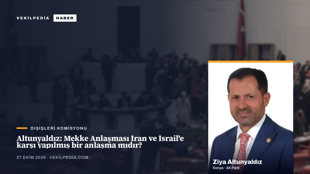 Altunyaldız: Mekke Anlaşması İran ve İsrail'e karşı yapılmış bir anlaşma mıdır?