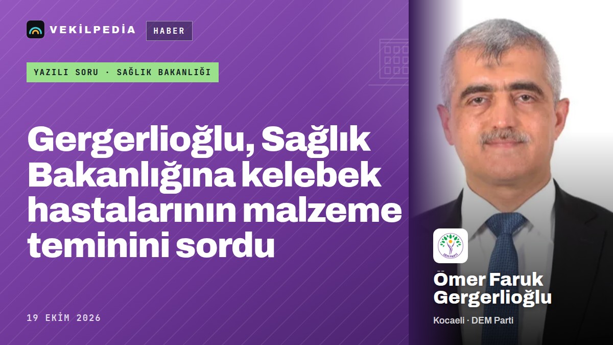 Gergerlioğlu, Sağlık Bakanlığına kelebek hastalarının malzeme teminini sordu