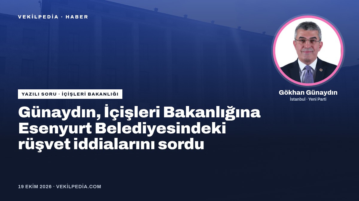Günaydın, İçişleri Bakanlığına Esenyurt Belediyesindeki rüşvet iddialarını sordu