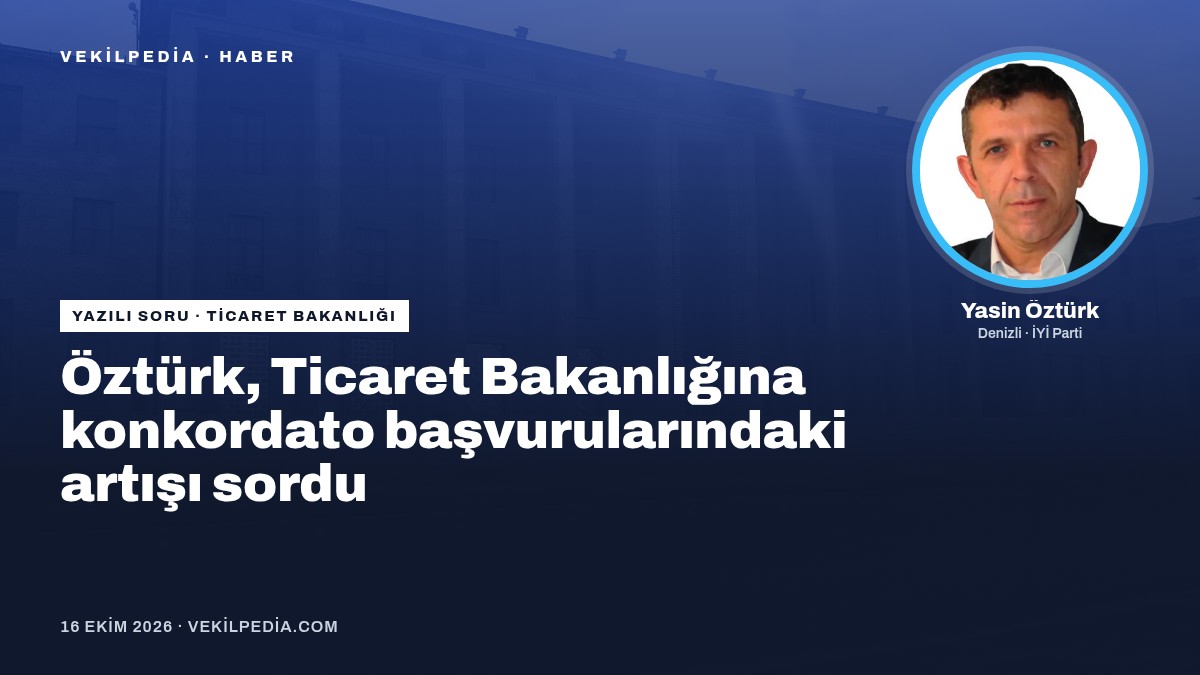 Öztürk, Ticaret Bakanlığına konkordato başvurularındaki artışı sordu